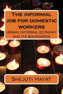 portada The informal job for domestic workers: Urban informal economy and its boun (en Inglés)