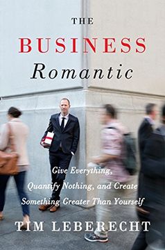 portada The Business Romantic: Give Everything, Quantify Nothing, and Create Something Greater Than Yourself