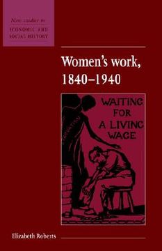 portada Women's Work, 1840 1940 (New Studies in Economic and Social History) (in English)