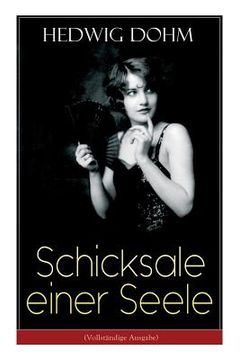 portada Schicksale einer Seele: Geschichte einer jungen Frau aus dem 19. Jahrhundert (Ein Gesellschaftsroman) (en Alemán)