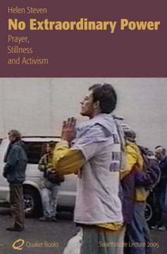 No Extraordinary Power: Prayer, Stillness and Activism (Swarthmore Lectures)