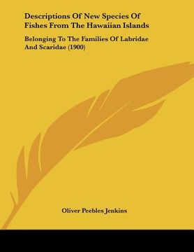 portada descriptions of new species of fishes from the hawaiian islands: belonging to the families of labridae and scaridae (1900) (en Inglés)