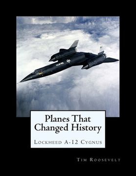 portada Planes That Changed History - Lockheed A-12 Cygnus (en Inglés)