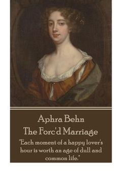 portada Aphra Behn - The Forc'd Marriage: "Each moment of a happy lover's hour is worth an age of dull and common life."