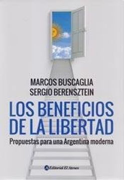 portada Los Beneficios de la Libertad. Propuestas Para una Argentina Moderna (in Spanish)