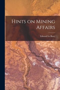 portada Hints on Mining Affairs [microform] (en Inglés)