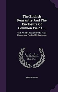 portada The English Peasantry And The Enclosure Of Common Fields ...: With An Introduction By The Right Honourable The Earl Of Carrington