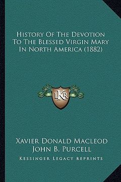 portada history of the devotion to the blessed virgin mary in north history of the devotion to the blessed virgin mary in north america (1882) america (1882) (en Inglés)