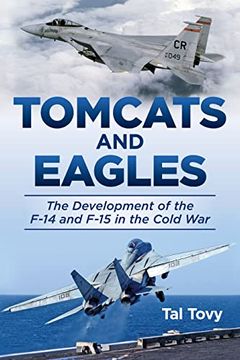 portada Tomcats and Eagles: The Development of the F-14 and F-15 in the Cold war (History of Military Aviation) 