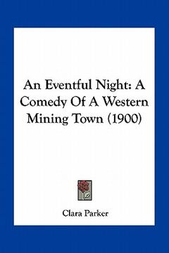 portada an eventful night: a comedy of a western mining town (1900) (in English)