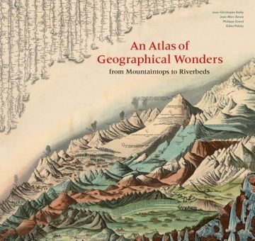 portada An Atlas Of Geographical Wonders: From Mountaintops To Riverbeds (historical Maps And Tableaux From The Nineteenth Century, Includes Maps By Alexander Von Humboldt) (in English)