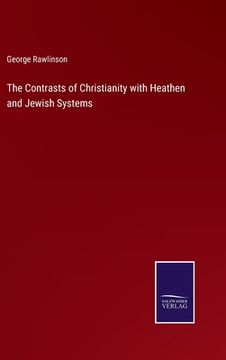 portada The Contrasts of Christianity with Heathen and Jewish Systems
