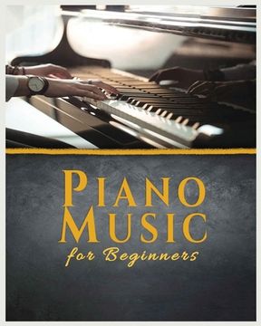 portada Piano Music for Beginners: A Comprehensive Guide to Piano Music (en Inglés)
