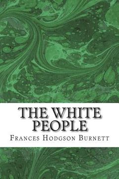 portada The White People: (Frances Hodgson Burnett Classics Collection) (in English)