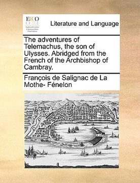 portada the adventures of telemachus, the son of ulysses. abridged from the french of the archbishop of cambray. (en Inglés)