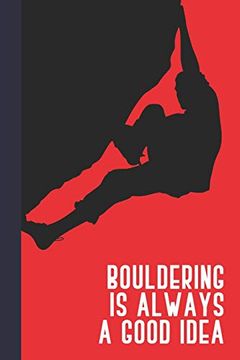 portada Bouldering is Always a Good Idea: Great fun Gift for Sport, Rock, Traditional Climbing & Bouldering Lovers & Free Solo Climbers 