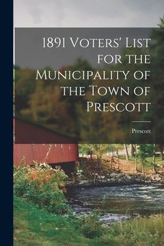 portada 1891 Voters' List for the Municipality of the Town of Prescott [microform] (en Inglés)