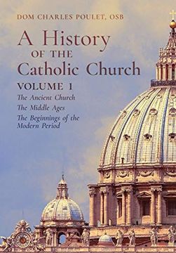portada A History of the Catholic Church: Vol. 1: The Ancient Church ~ the Middle Ages ~ the Beginnings of the Modern Period (in English)