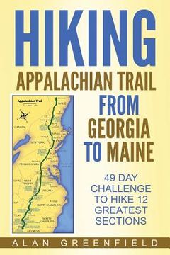 portada Hiking Appalachian Trail From Georgia to Maine: 49 Day Challenge to Hike 12 Greatest Sections of A.T. (en Inglés)