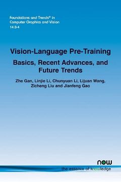 portada Vision-Language Pre-Training: Basics, Recent Advances, and Future Trends (Foundations and Trends(R) in Computer Graphics and Vision) (en Inglés)