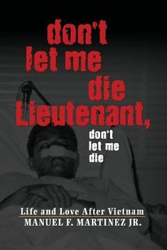 portada Don't Let Me Die Lieutenant, Don't Let Me Die: Life and Love After Vietnam
