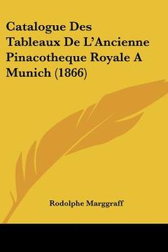 portada Catalogue Des Tableaux De L'Ancienne Pinacotheque Royale A Munich (1866) (in French)