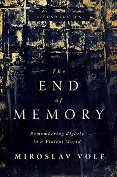 portada The end of Memory: Remembering Rightly in a Violent World