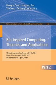 portada Bio-Inspired Computing - Theories and Applications: 11th International Conference, Bic-Ta 2016, Xi'an, China, October 28-30, 2016, Revised Selected Pa (en Inglés)