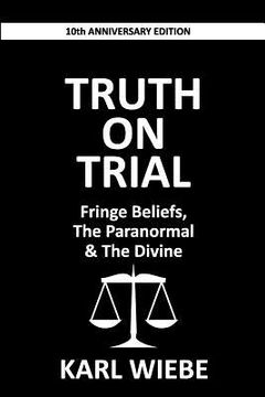portada Truth on Trial: Fringe Beliefs, The Paranormal & The Divine (en Inglés)