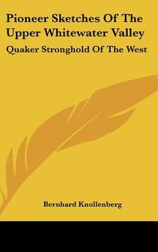 portada pioneer sketches of the upper whitewater valley: quaker stronghold of the west (en Inglés)