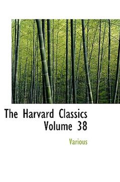 portada the harvard classics volume 38 (en Inglés)
