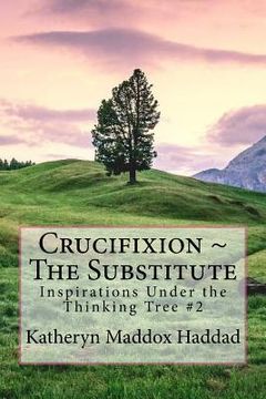 portada Crucifixion The Substitute (in English)