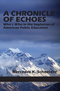 portada A Chronicle of Echoes: Who's Who in the Implosion of American Public Education (en Inglés)