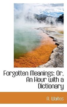 portada forgotten meanings: or, an hour with a dictionary (en Inglés)