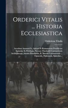 portada Orderici Vitalis. Historia Ecclesiastica: Accedunt Anastasii iv, Adriani iv Romanorum Pontificum Epistolae et Privilegia, Necnon Theobaldi. Diplomata, Epistolae. (en Latin)