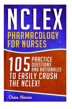 portada NCLEX: Pharmacology for Nurses: 105 Nursing Practice Questions & Rationales to EASILY Crush the NCLEX! (Nursing Review Questions and RN Content Guide, ... Guide, Medical Career Exam Prep) (Volume 10)