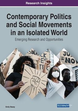 portada Contemporary Politics and Social Movements in an Isolated World: Emerging Research and Opportunities (en Inglés)