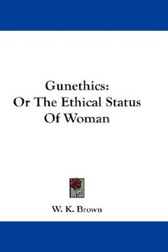 portada gunethics: or the ethical status of woman (en Inglés)