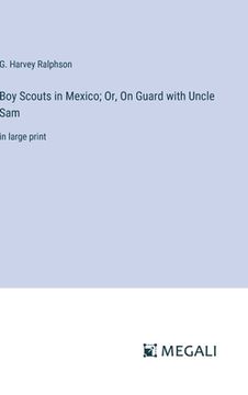 portada Boy Scouts in Mexico; Or, On Guard with Uncle Sam: in large print