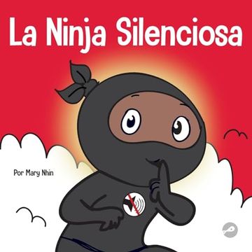 portada La Ninja Silencioso: Un Libro Para Niños Sobre Cómo Aprender a Permanecer en Silencio y en Calma en Lugares Tranquilos
