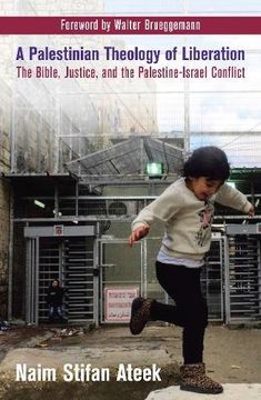 portada A Palestinian Theology of Liberation: The Bible, Justice, and the Palestine-Israel Conflict