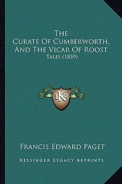 portada the curate of cumberworth, and the vicar of roost: tales (1859) (en Inglés)
