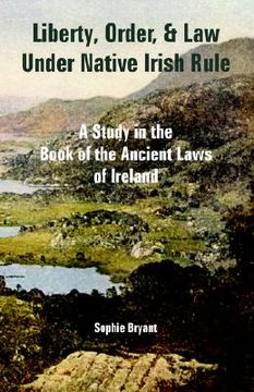 portada liberty, order, and law under native irish rule: a study in the book of the ancient laws of ireland (en Inglés)