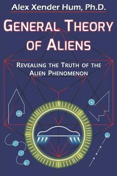 portada General Theory of Aliens: Revealing the Truth of the Alien Phenomenon (in English)