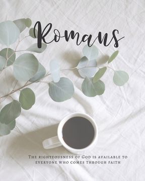 portada Romans The Righteousness Of God Is Available To Everyone Who Comes Through Faith: A Bible Mapping Study For A Deeper Understanding Of The Lord (in English)