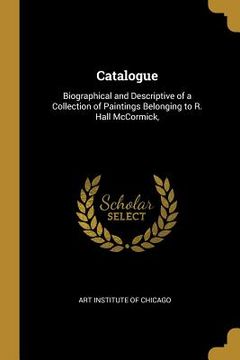 portada Catalogue: Biographical and Descriptive of a Collection of Paintings Belonging to R. Hall McCormick, (en Inglés)