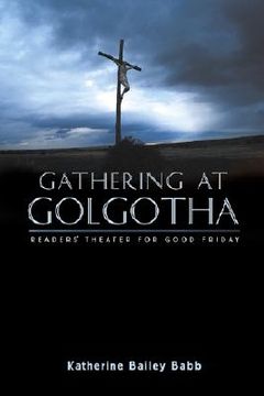 portada gathering at golgotha: readers' theater for good friday