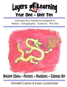 portada Layers of Learning Year One Unit Ten: Ancient China, Forests, Machines, Chinese Art (en Inglés)