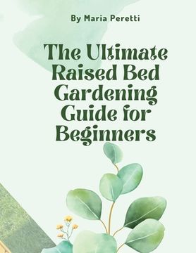 portada The Ultimate Raised Bed Gardening Guide for Beginners (en Inglés)