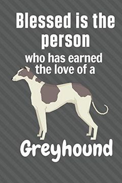 portada Blessed is the Person who has Earned the Love of a Greyhound: For Greyhound dog Fans (en Inglés)